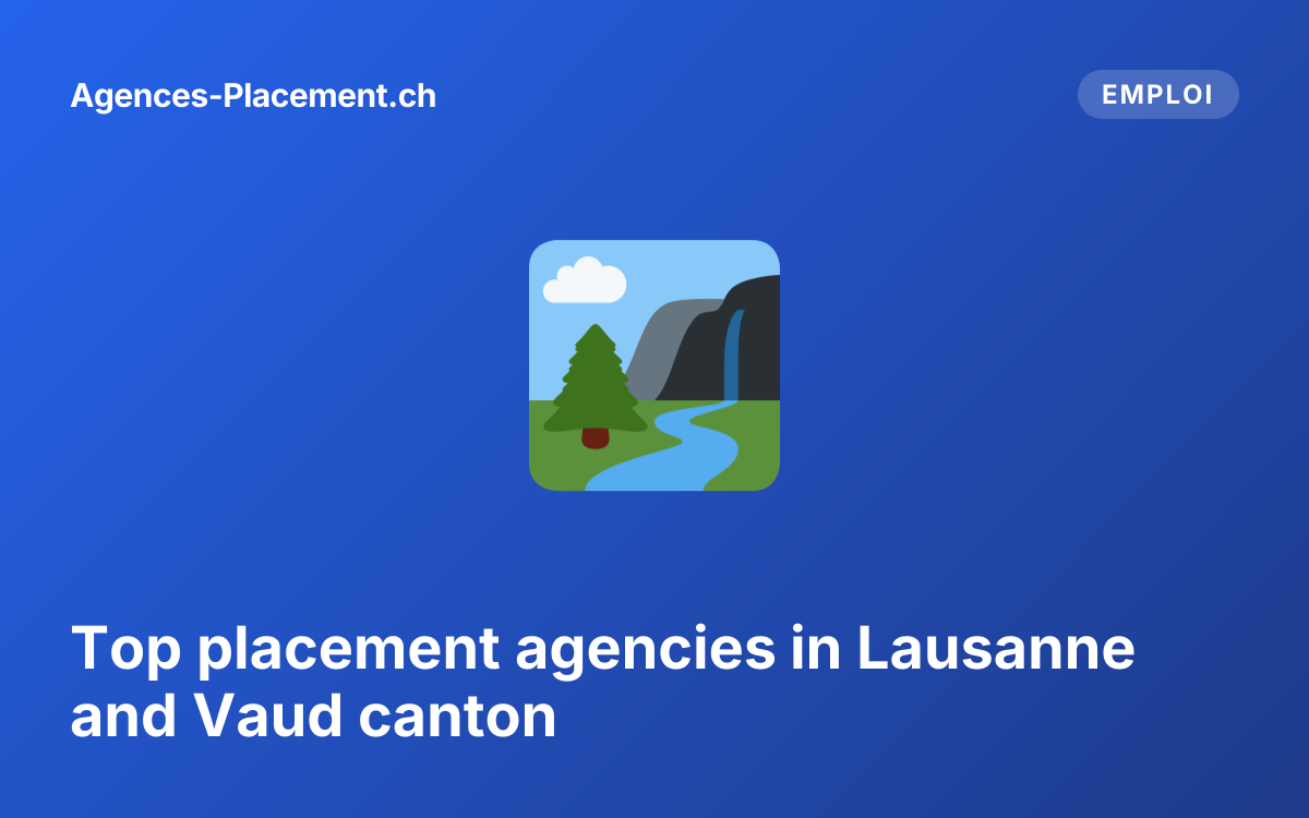 Top placement agencies in Lausanne and Vaud canton