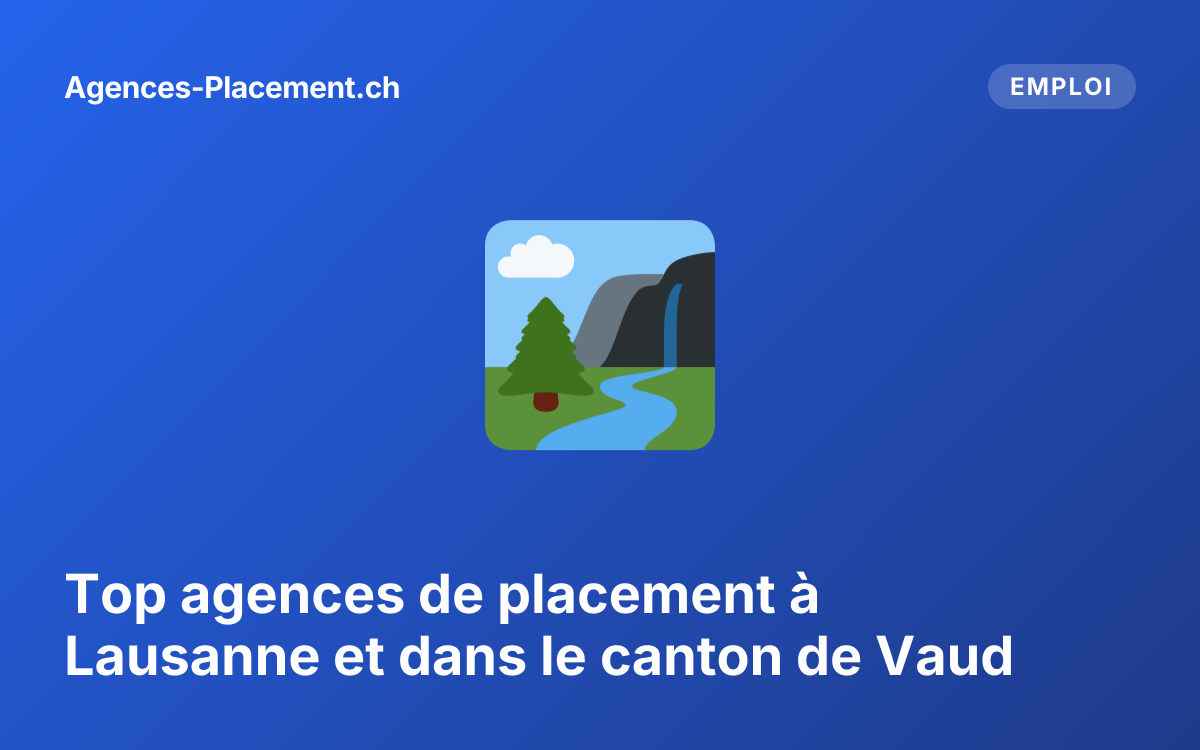 Top agences de placement à Lausanne et dans le canton de Vaud