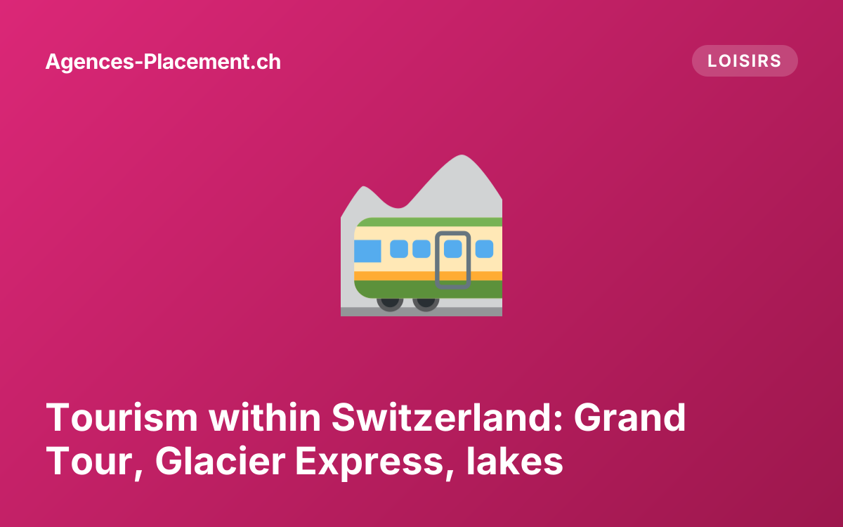 Tourism within Switzerland: Grand Tour, Glacier Express, lakes