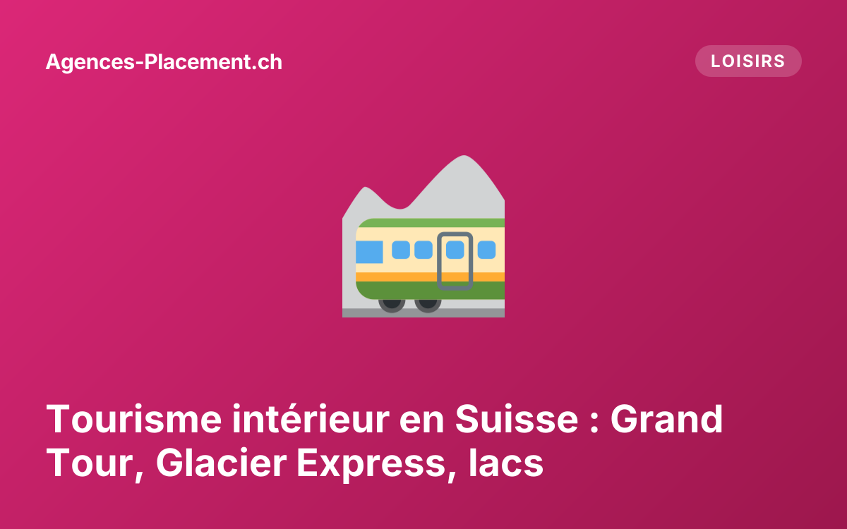 Tourisme intérieur en Suisse : Grand Tour, Glacier Express, lacs