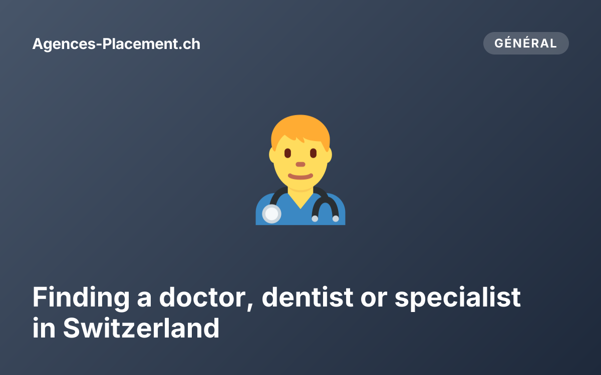 Finding a doctor, dentist or specialist in Switzerland