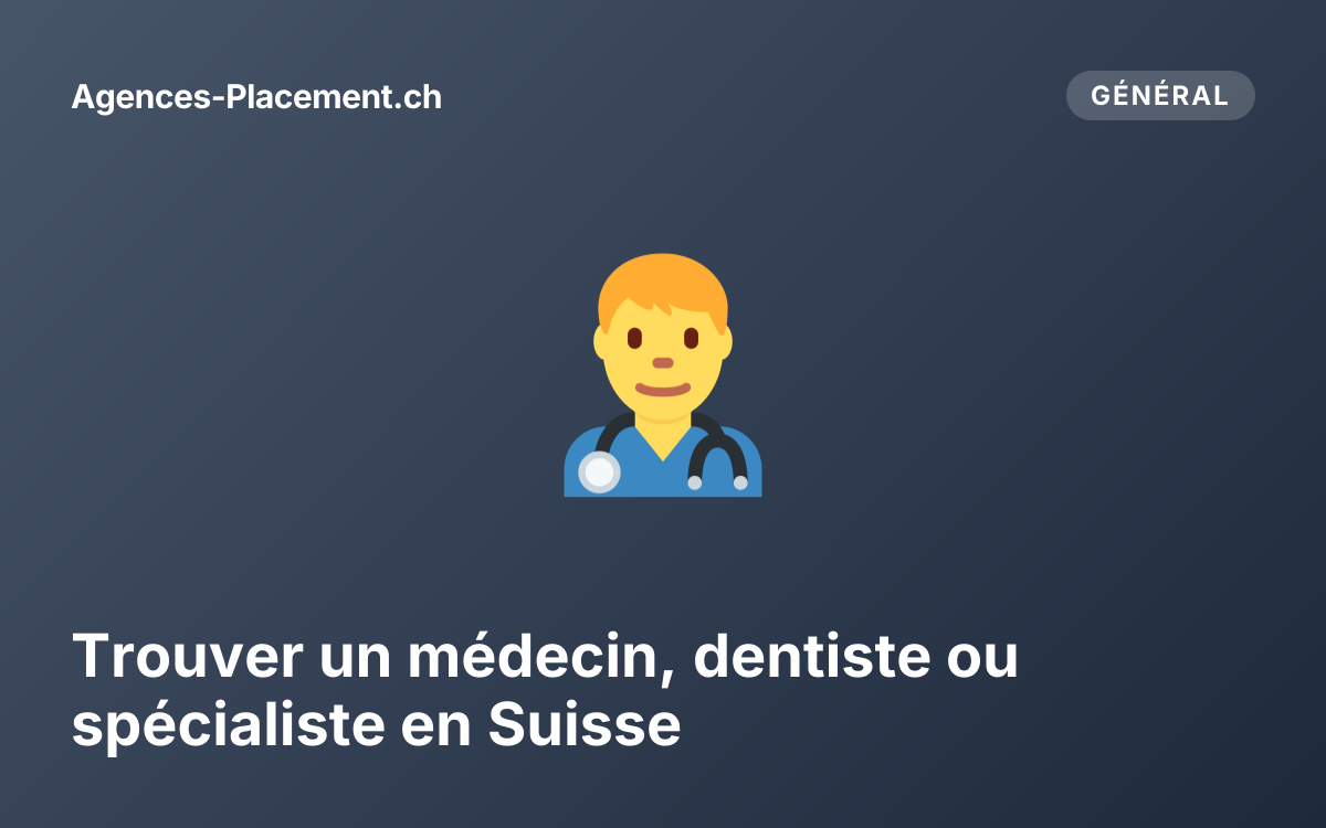 Trouver un médecin, dentiste ou spécialiste en Suisse
