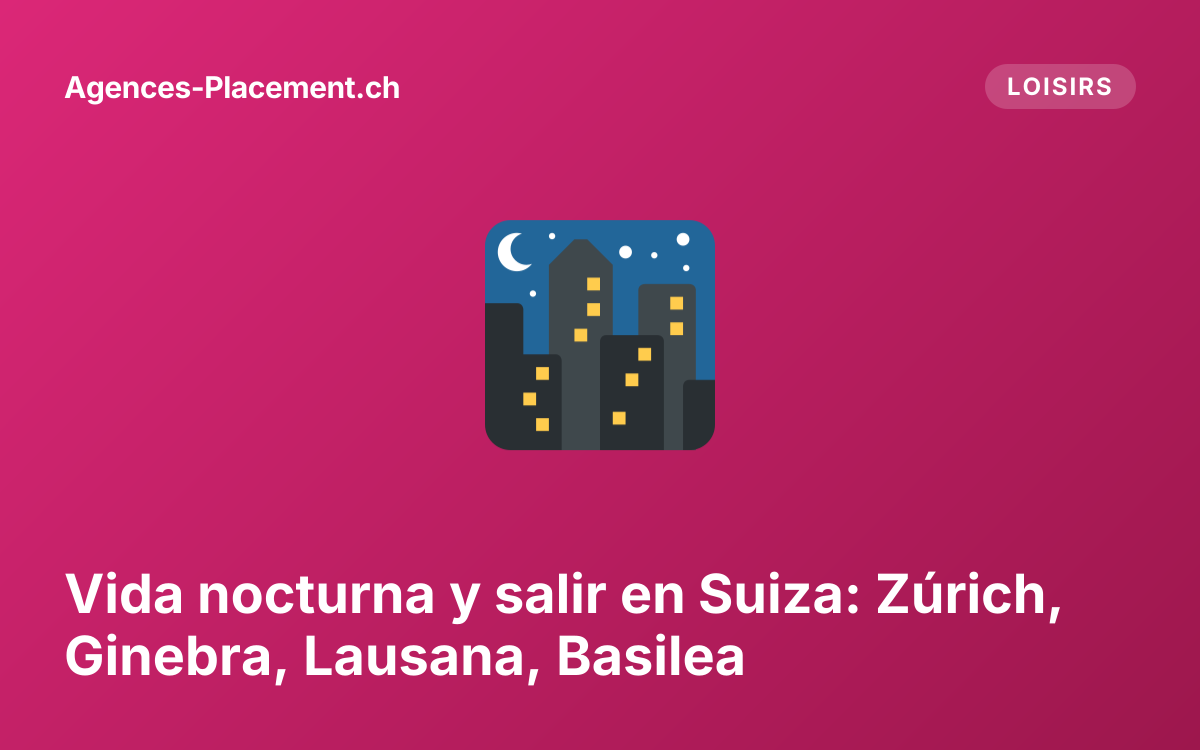 Vida nocturna y salir en Suiza: Zúrich, Ginebra, Lausana, Basilea