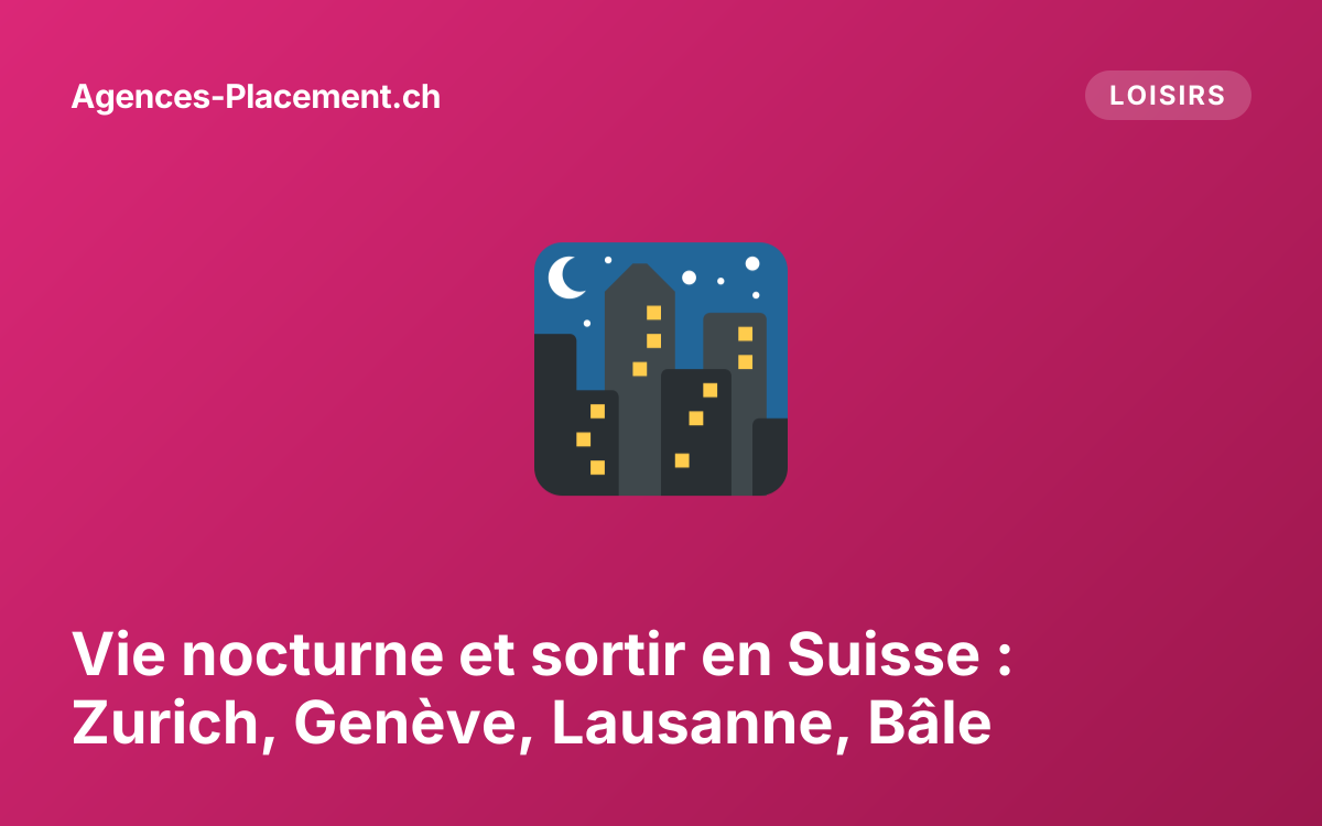 Vie nocturne et sortir en Suisse : Zurich, Genève, Lausanne, Bâle
