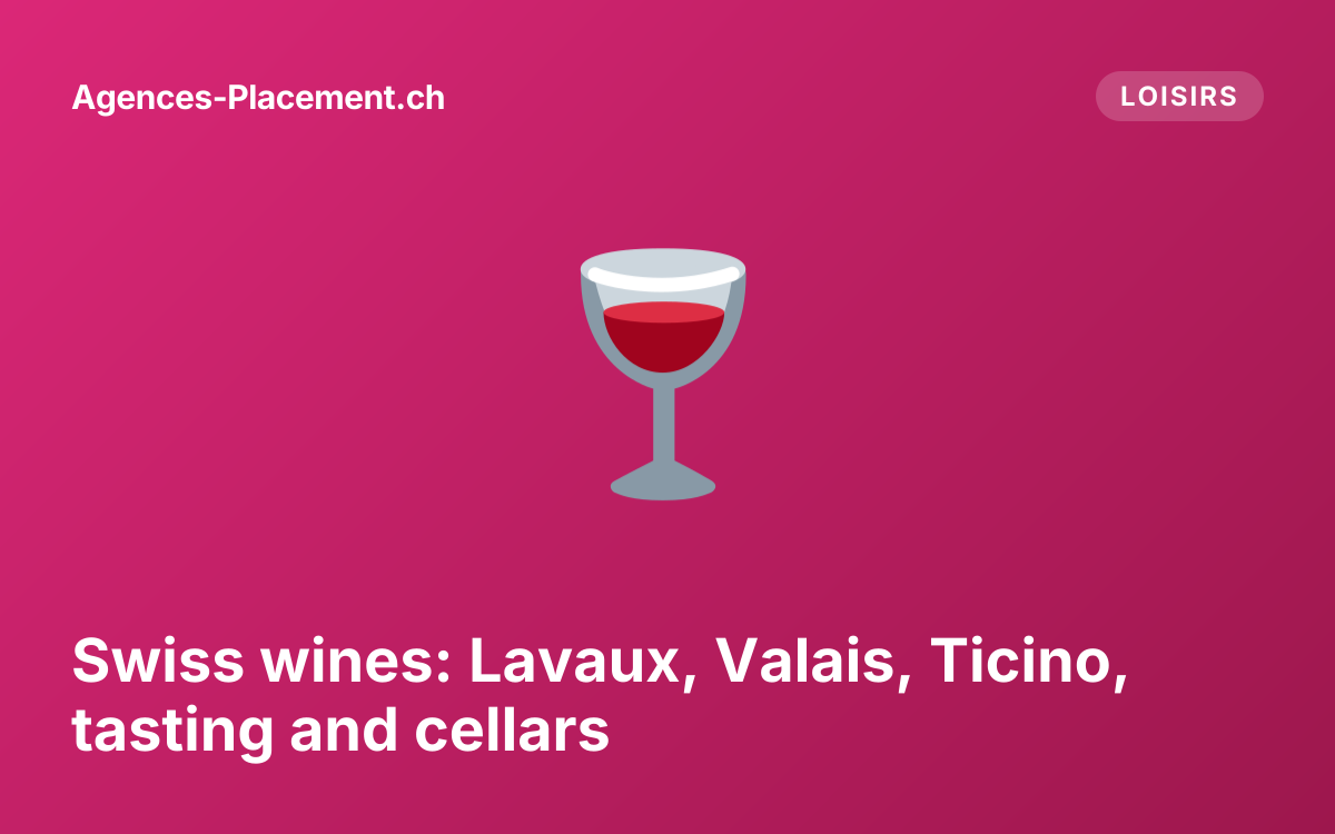 Swiss wines: Lavaux, Valais, Ticino, tasting and cellars
