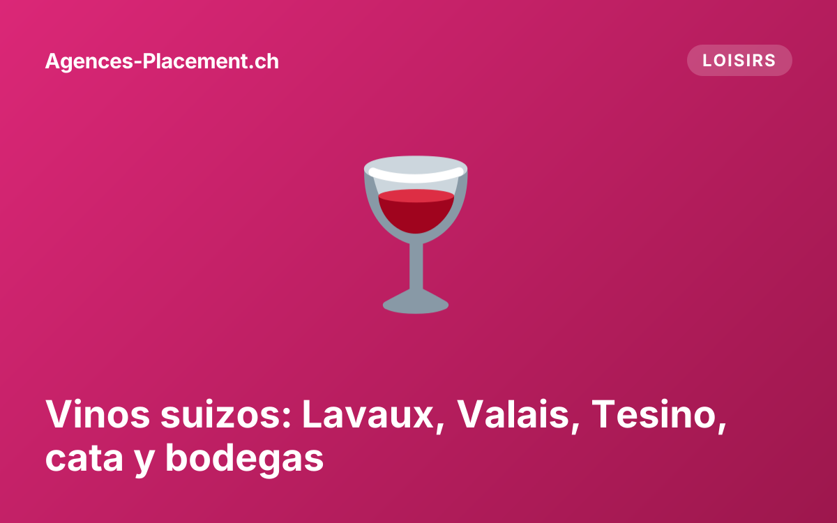 Vinos suizos: Lavaux, Valais, Tesino, cata y bodegas