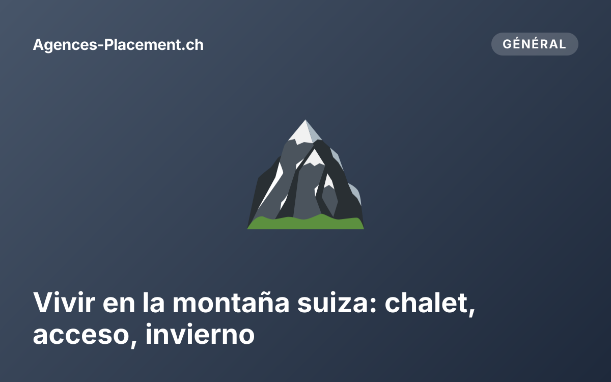 Vivir en la montaña suiza: chalet, acceso, invierno