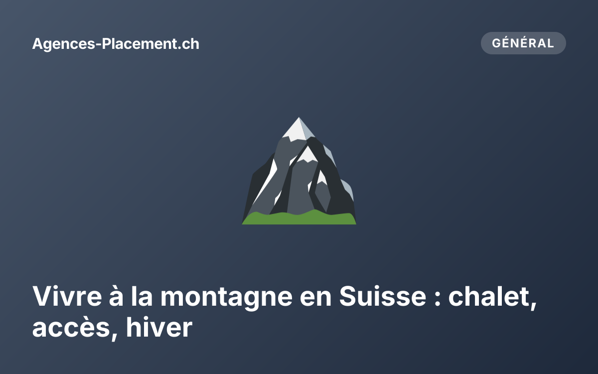 Vivre à la montagne en Suisse : chalet, accès, hiver