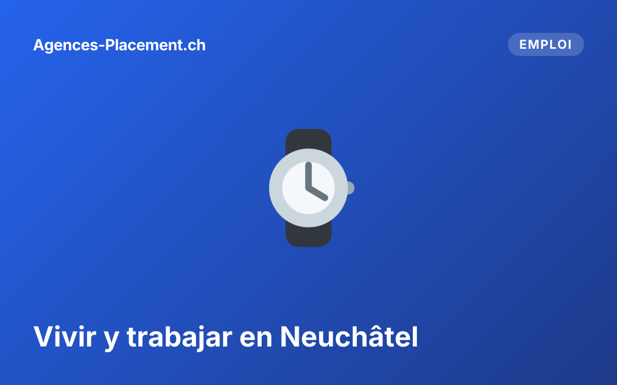 Vivir y trabajar en Neuchâtel