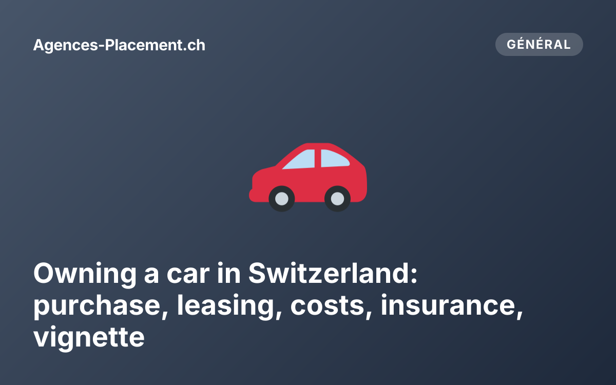 Owning a car in Switzerland: purchase, leasing, costs, insurance, vignette