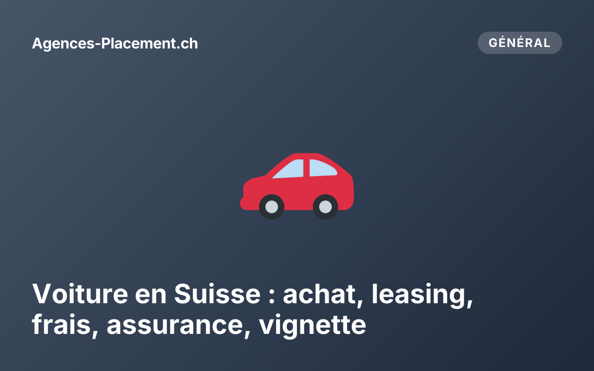 Voiture en Suisse : achat, leasing, frais, assurance, vignette